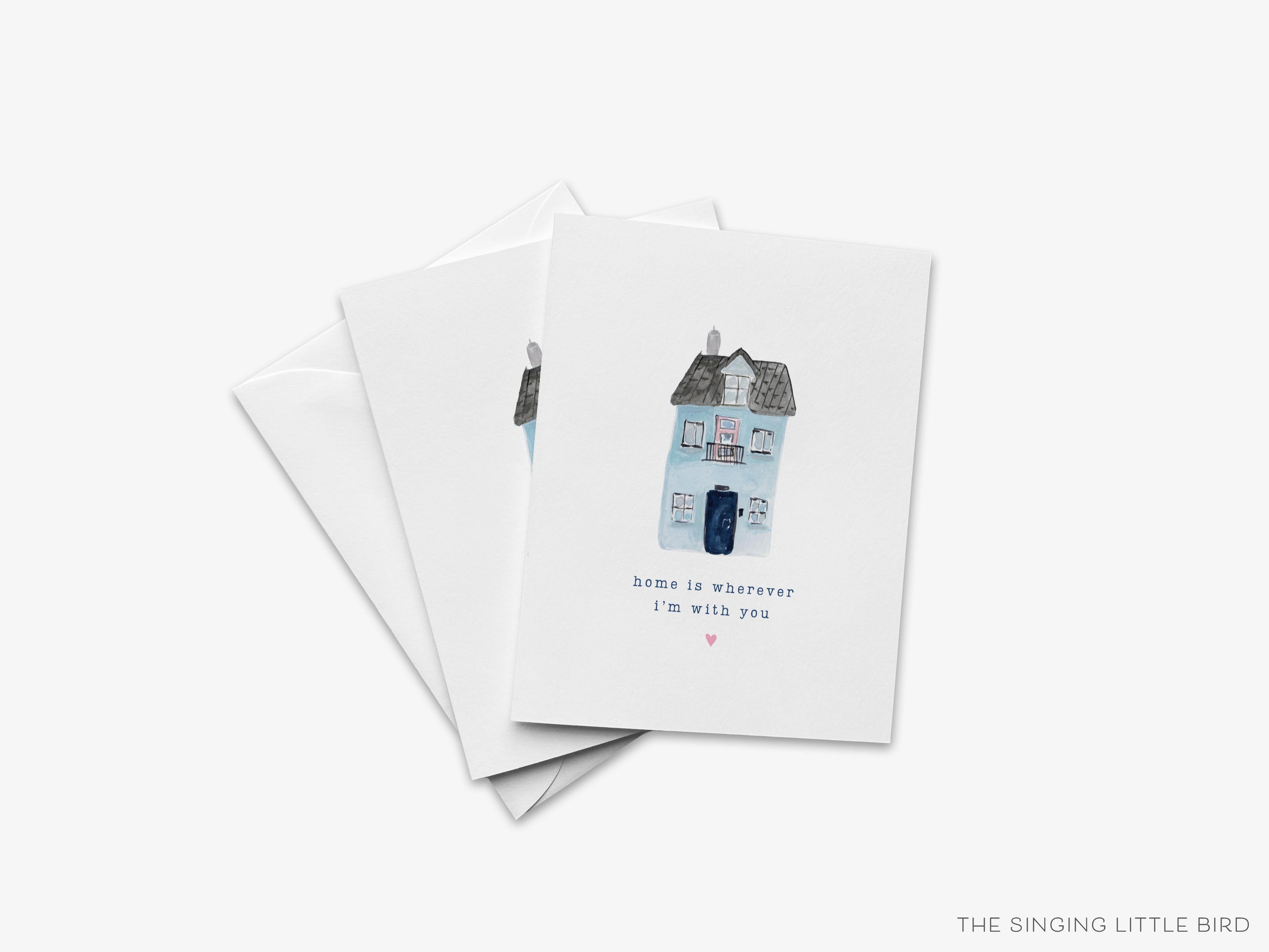 Home is Wherever I'm with You Greeting Card-These folded greeting cards are 4.25x5.5 and feature our hand-painted house, printed in the USA on 100lb textured stock. They come with a White envelope and make a great anniversary or just because card for the loved one in your life.-The Singing Little Bird