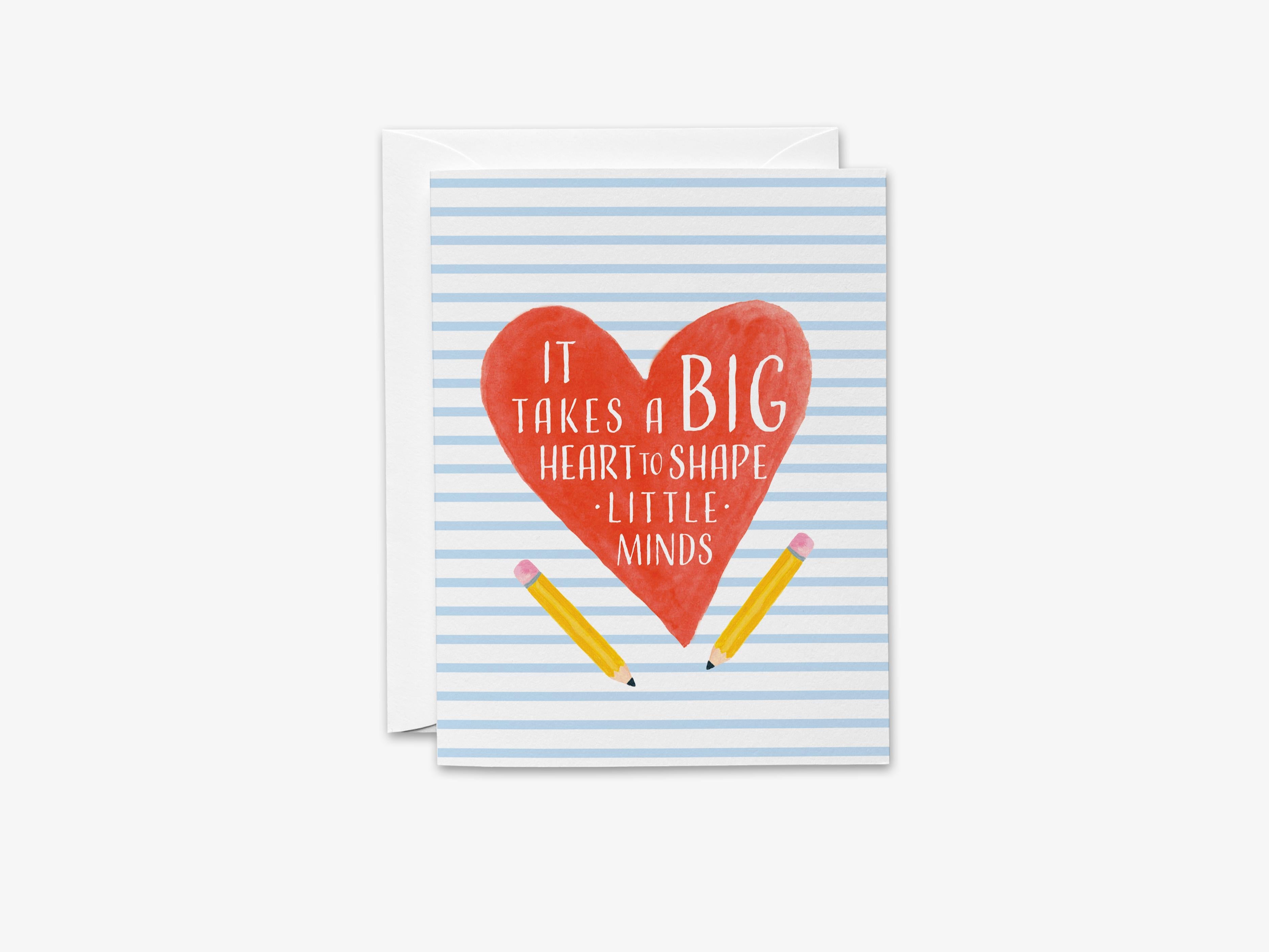 It Takes A Big Heart To Shape Little Minds Card-These folded greeting cards are 4.25x5.5 and feature our hand-painted heart and pencils, printed in the USA on 100lb textured stock. They come with a White envelope and make a great thank you card for the teacher who helped you in your life.-The Singing Little Bird