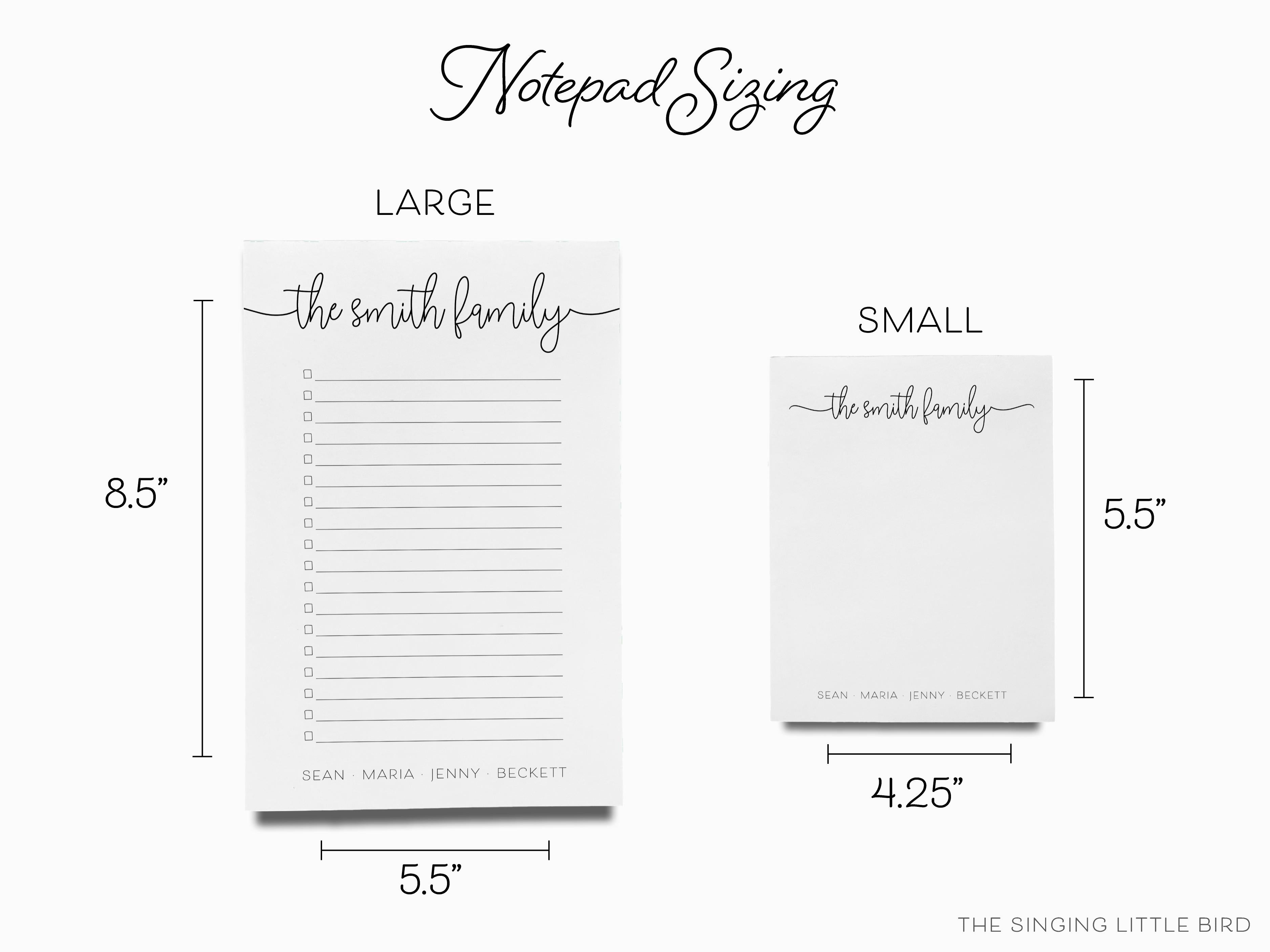 Family Script Notepad-These personalized notepads feature our hand-painted watercolor script names, printed in the USA on a beautiful smooth stock. You choose which size you want (or bundled together for a beautiful gift set) and makes a great gift for the checklist and family lover in your life.-The Singing Little Bird