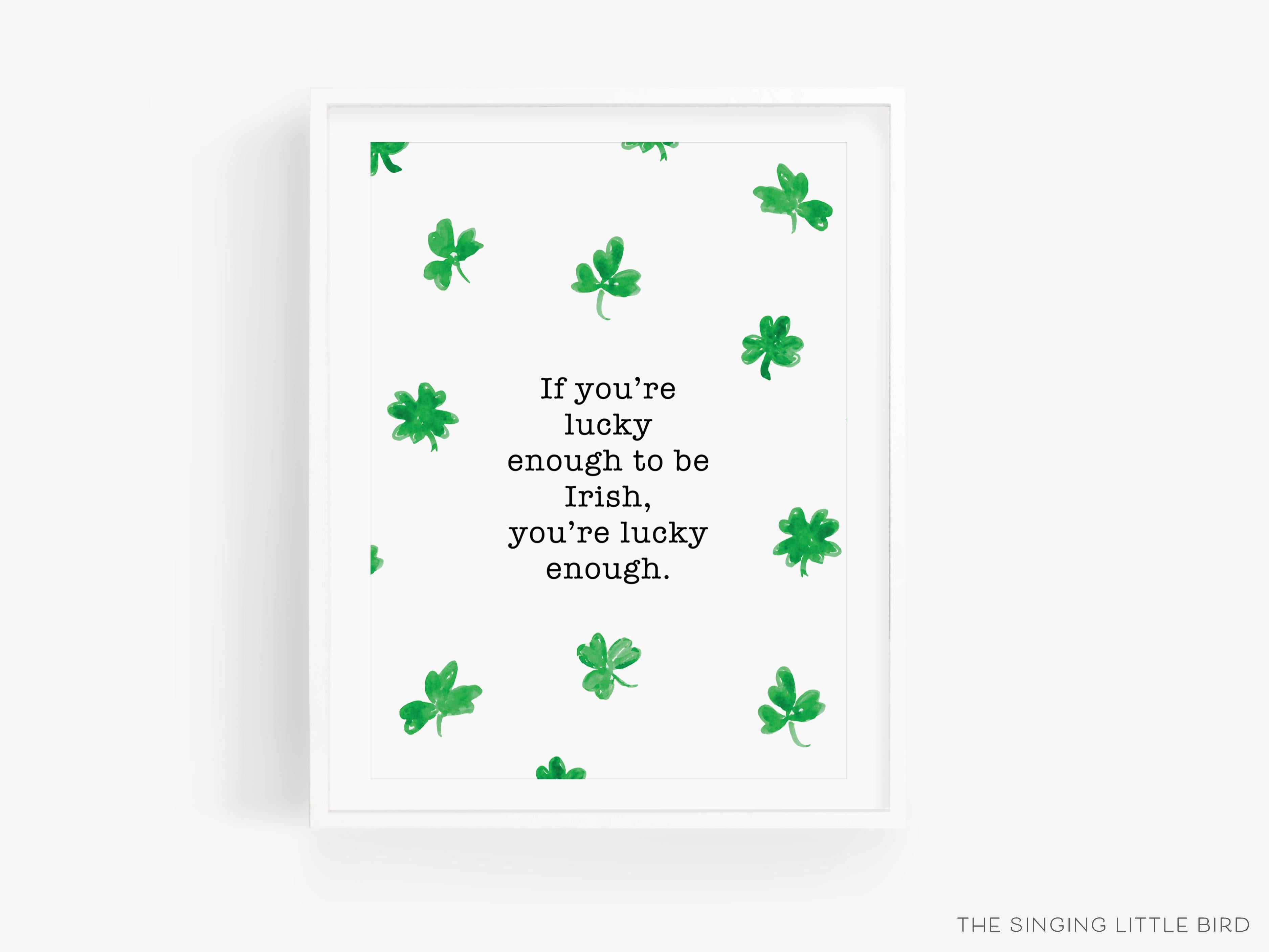 Lucky Enough To Be Irish Art Print-This watercolor art print features our hand-painted Shamrocks, printed in the USA on 120lb high quality art paper. This makes a great gift or wall decor for the Irish lover in your life.-The Singing Little Bird