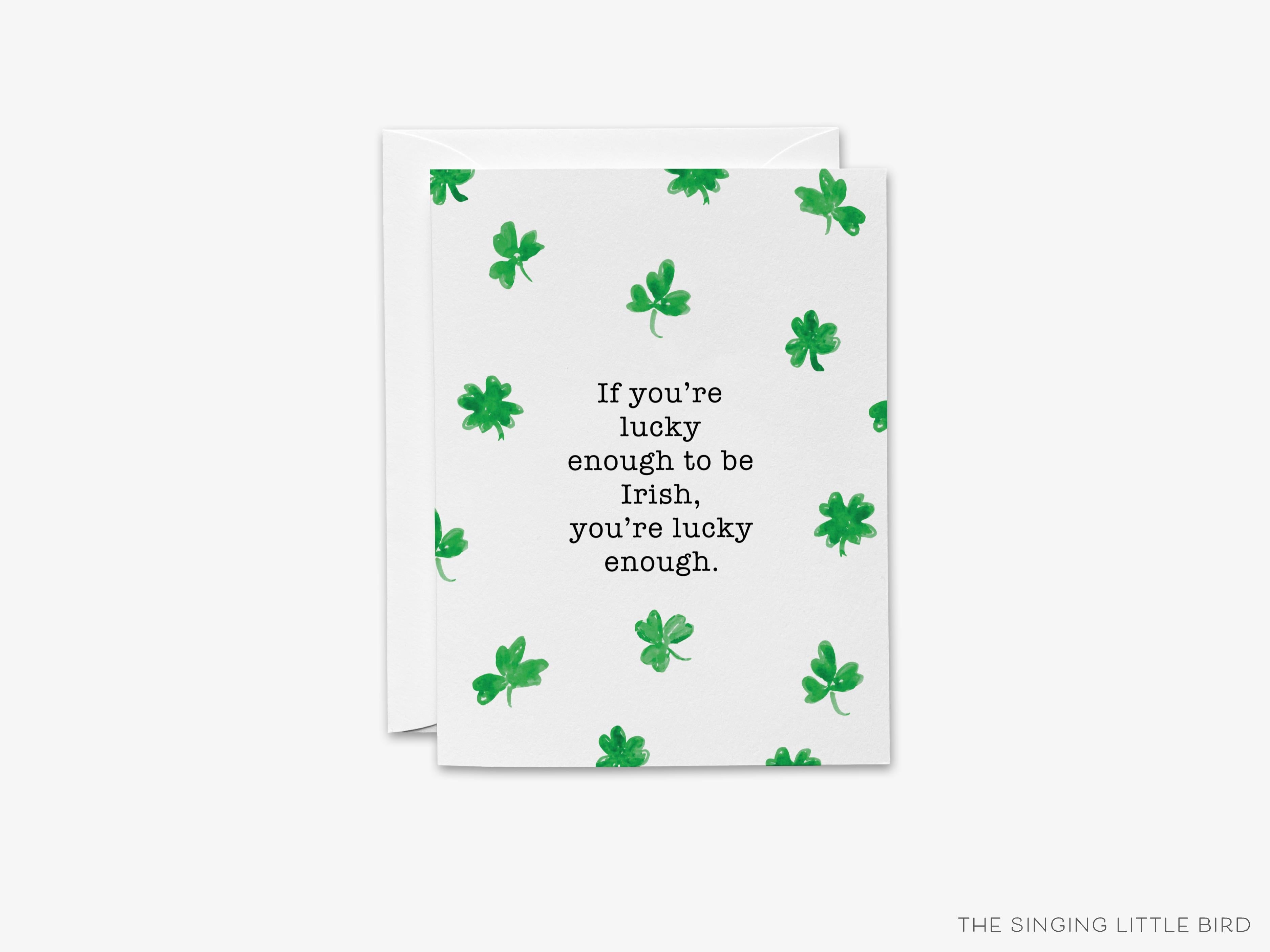 Lucky Enough To Be Irish Greeting Card-These folded spring cards are 4.25x5.5 and feature our hand-painted watercolor shamrocks, printed in the USA on 100lb textured stock. They come with a White envelope and make a lovely card to say thank you or just because. -The Singing Little Bird