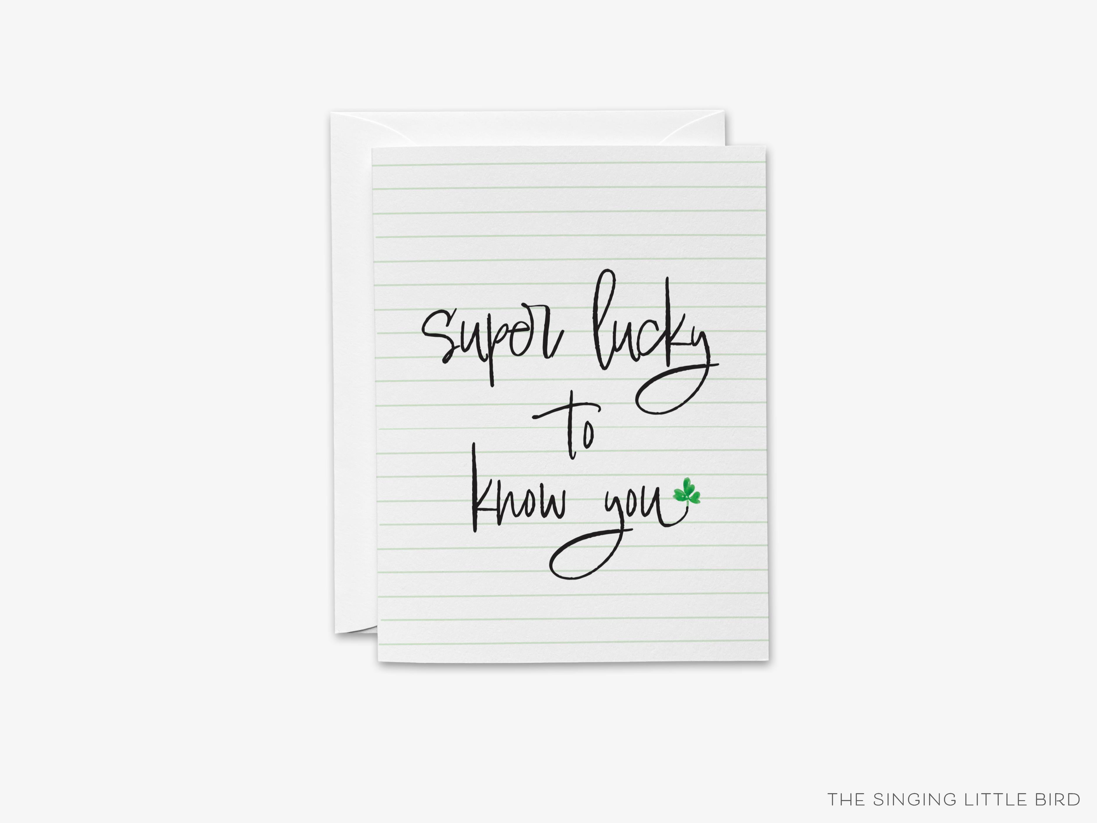 Super Lucky To Know You Greeting Card-These folded spring cards are 4.25x5.5 and feature our hand-painted watercolor shamrock, printed in the USA on 100lb textured stock. They come with a White envelope and make a lovely card for the special someone in your life. -The Singing Little Bird